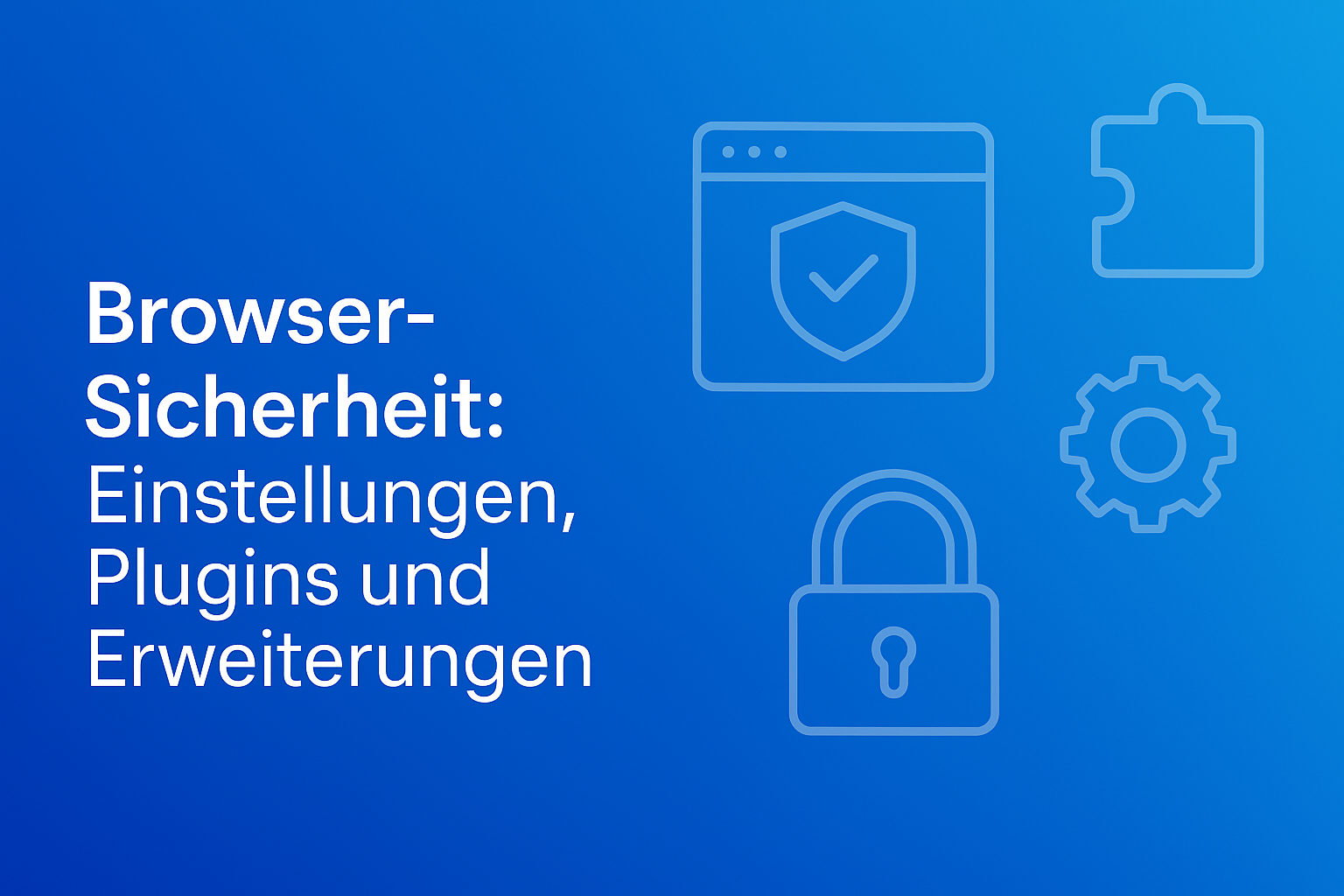Browser & Online-Sicherheit: Die wichtigsten Einstellungen und Tools